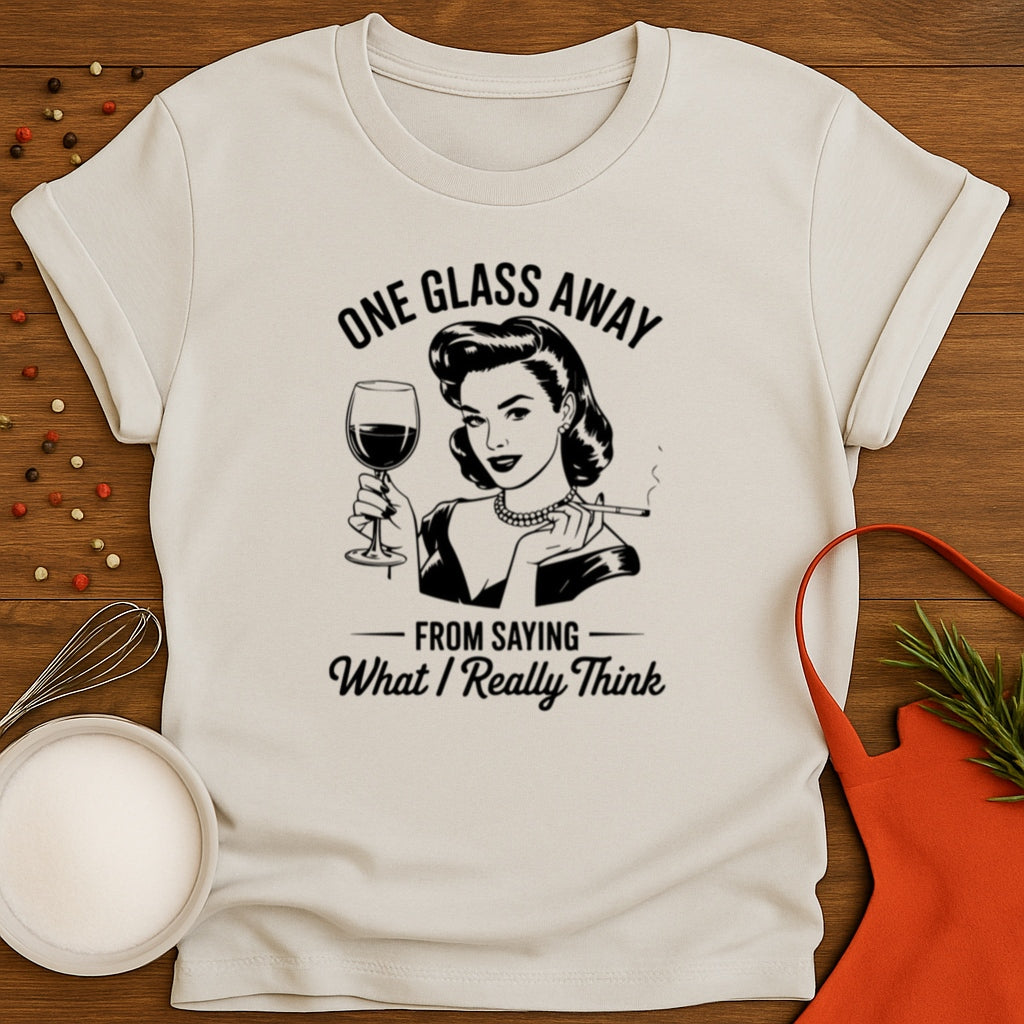 One Glass Away T-shirt