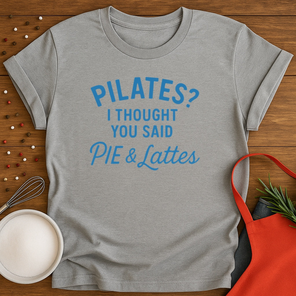 Pilates? Pie and Lattes T-shirt