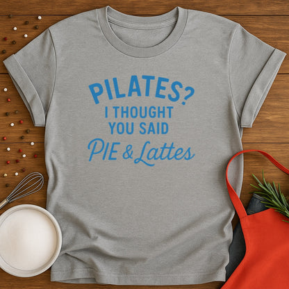 Pilates? Pie and Lattes T-shirt