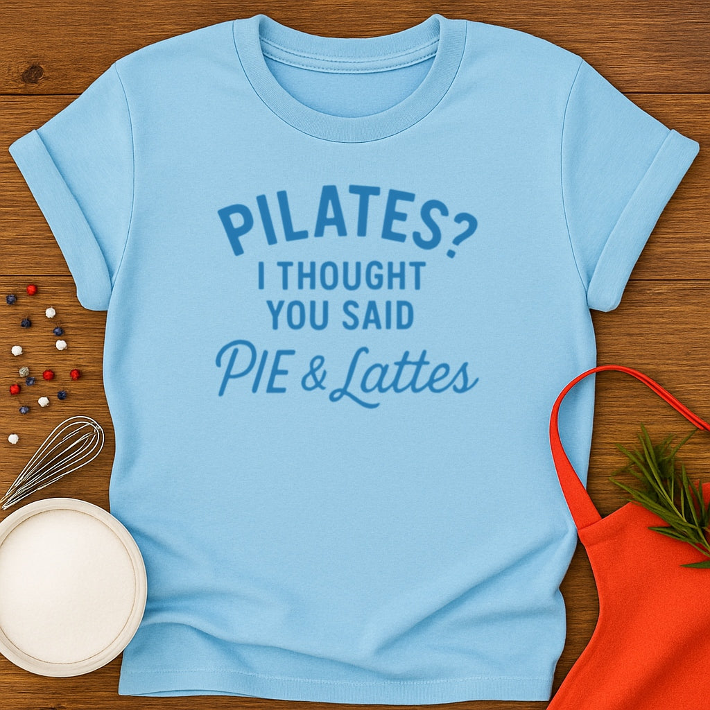 Pilates? Pie and Lattes T-shirt