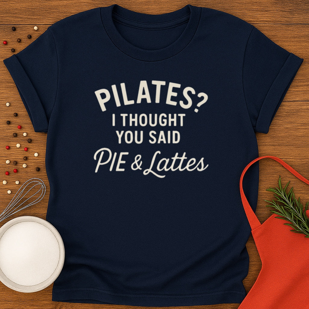 Pilates? Pie and Lattes T-shirt