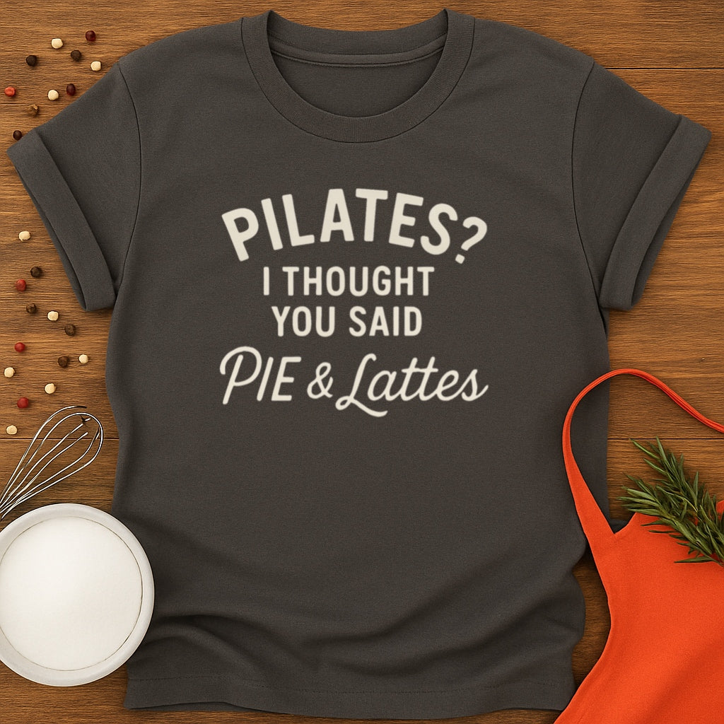 Pilates? Pie and Lattes T-shirt