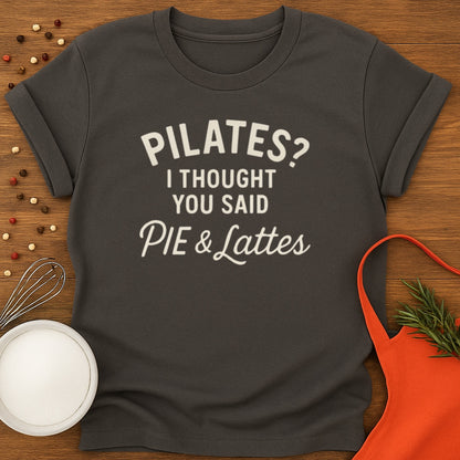 Pilates? Pie and Lattes T-shirt