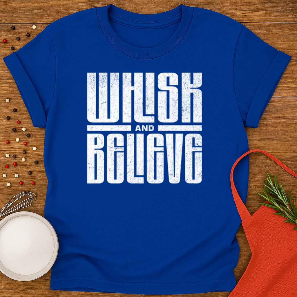 Whisk and Believe T-shirt