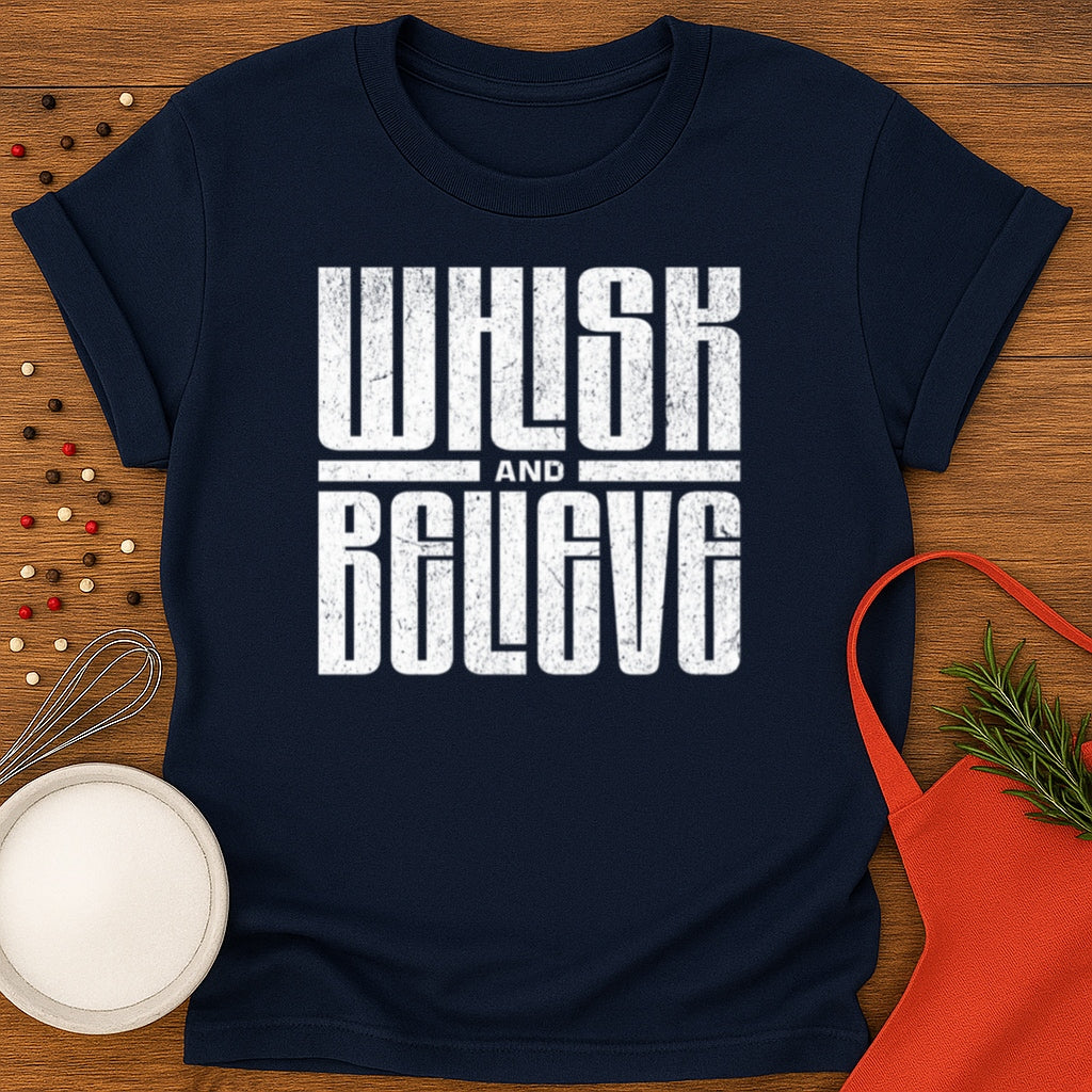 Whisk and Believe T-shirt